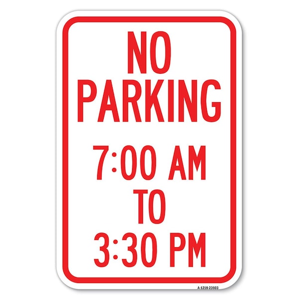 Signmission No Parking 7-00 Am to 3-30 Pm Heavy-Gauge Aluminum Sign, 12" x 18", A-1218-23603 A-1218-23603 - main